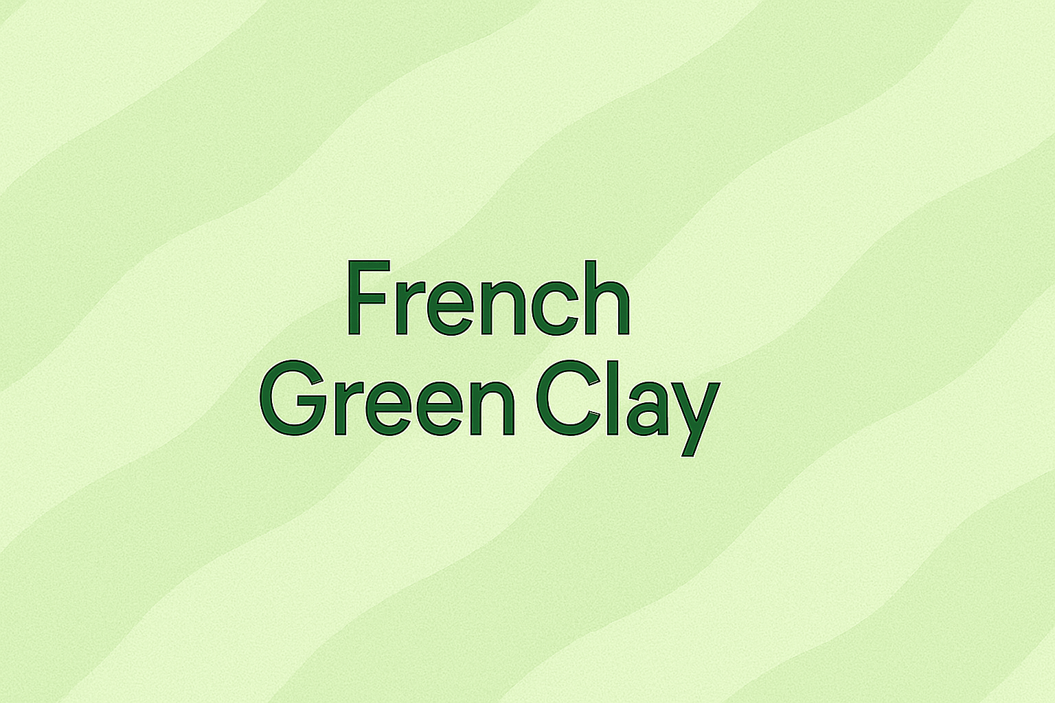 French Green Clay: The Mineral-Rich Detoxifier That Purifies and Refines Skin