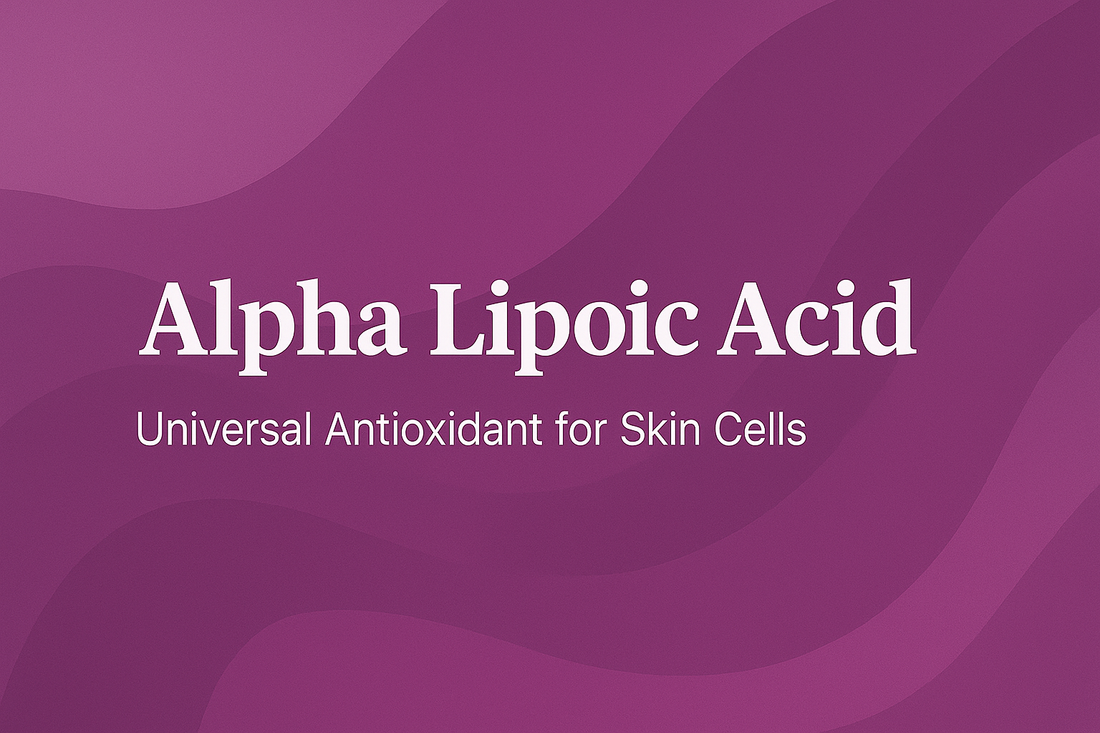 Alpha Lipoic Acid - Universal Antioxidant for Skin Cells