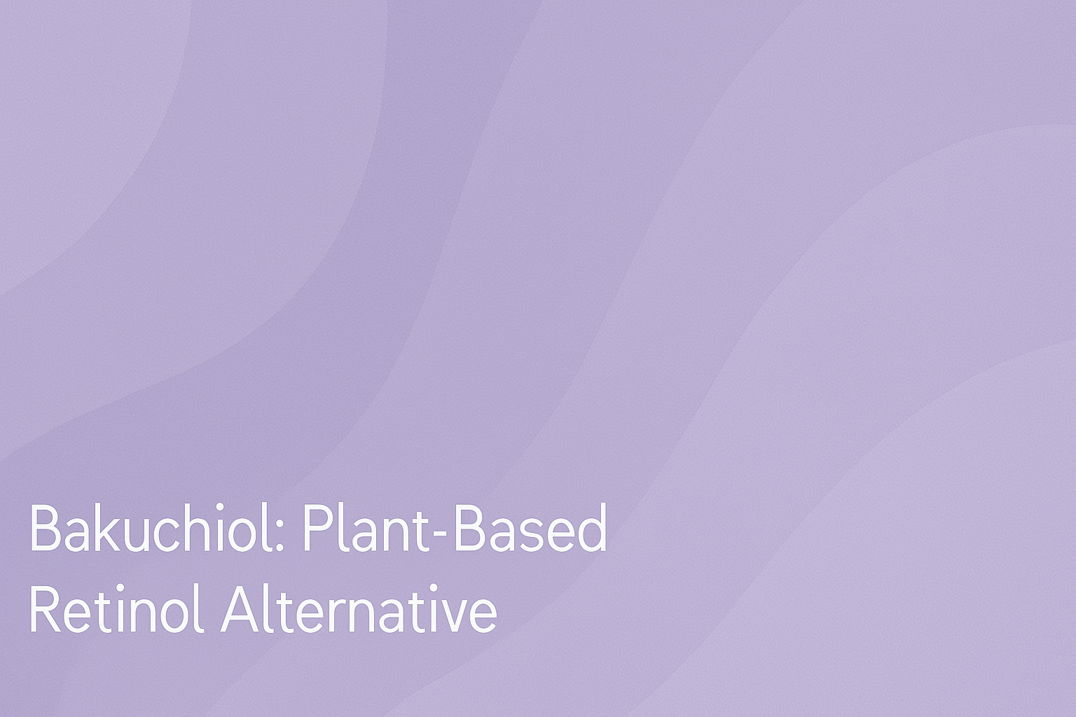Bakuchiol: Plant-Based Retinol Alternative