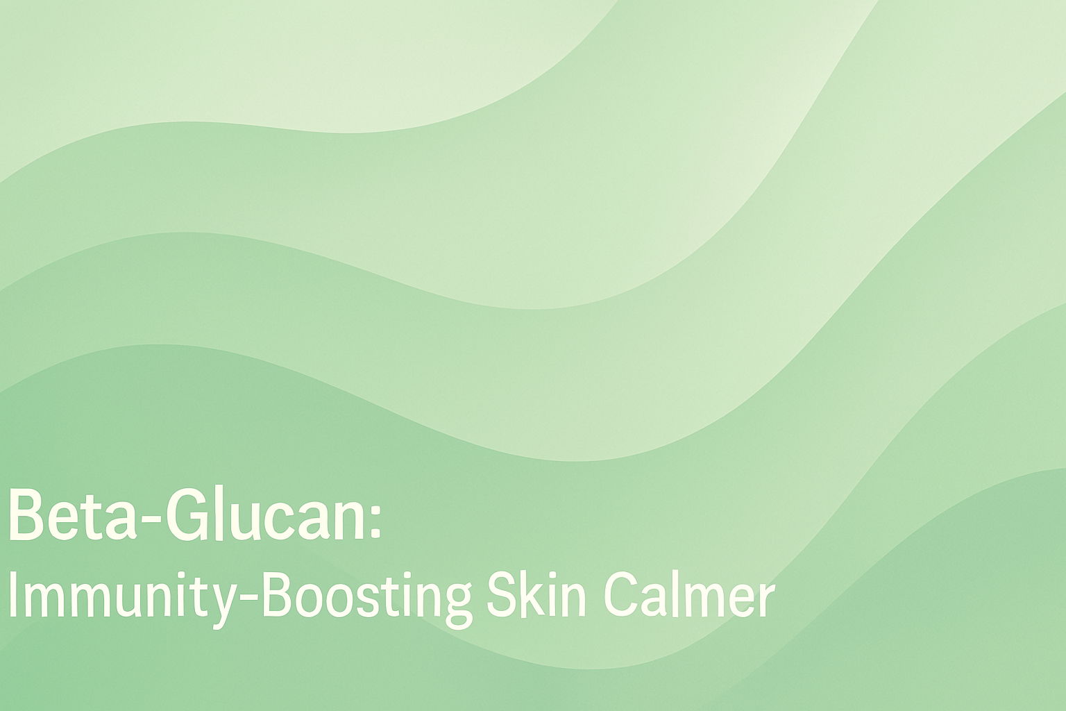 Beta-Glucan: Immunity-Boosting Skin Calmer