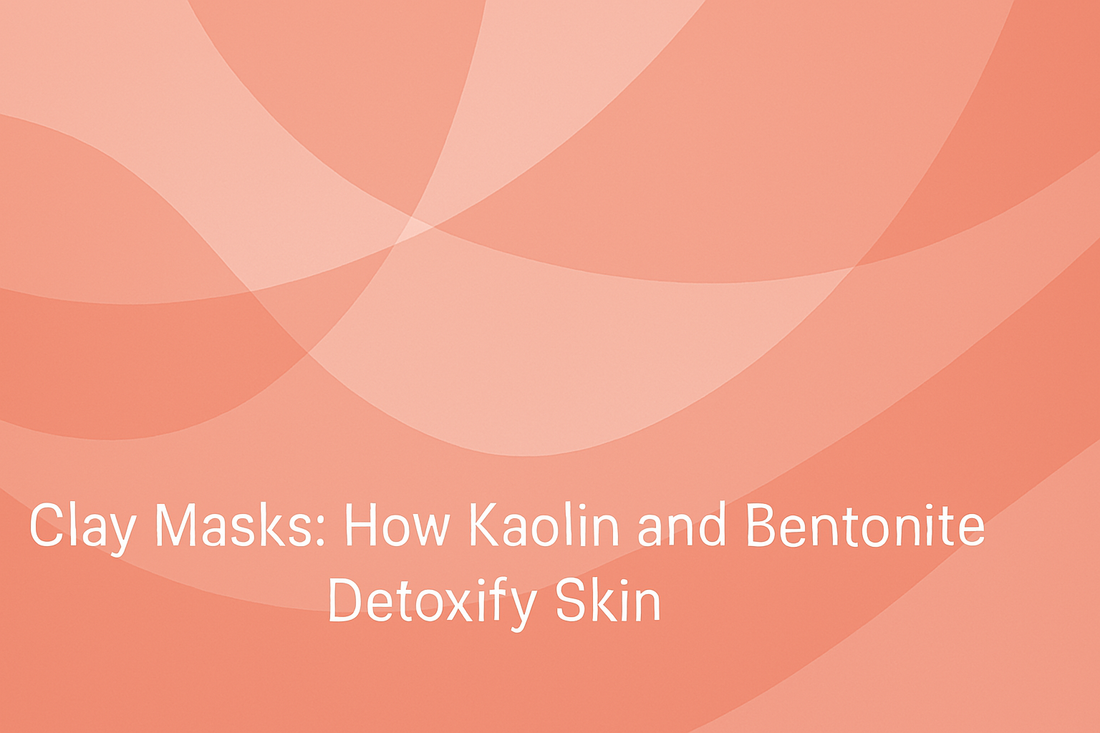 Clay Masks - How Kaolin and Bentonite Detoxify Skin