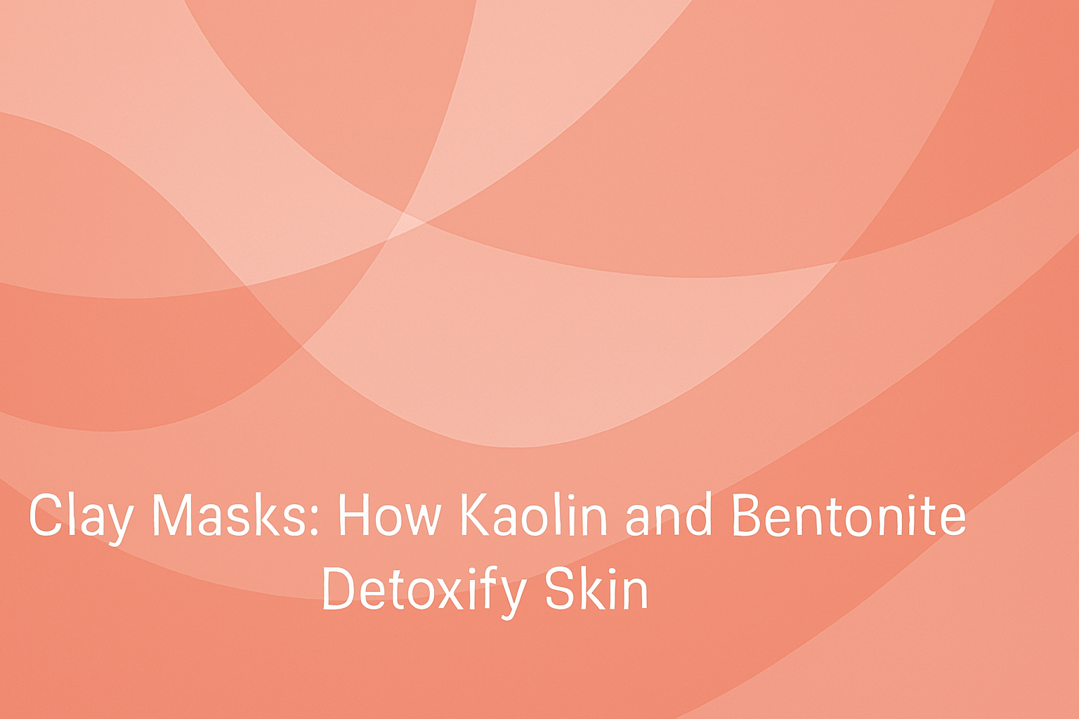 Clay Masks: How Kaolin and Bentonite Detoxify Skin