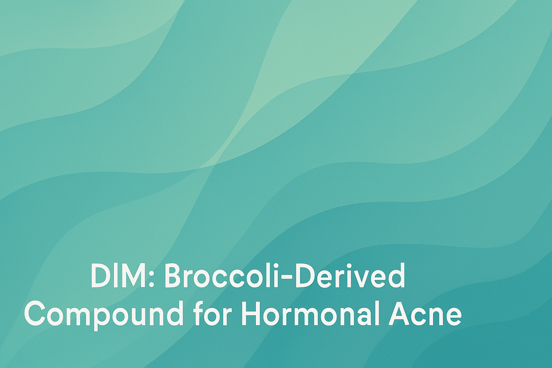 DIM - Broccoli-Derived Compound for Hormonal Acne