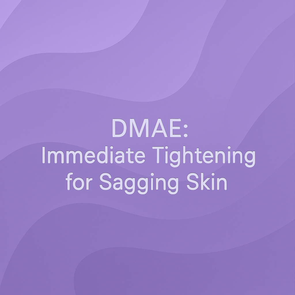 DMAE: Immediate Tightening for Sagging Skin