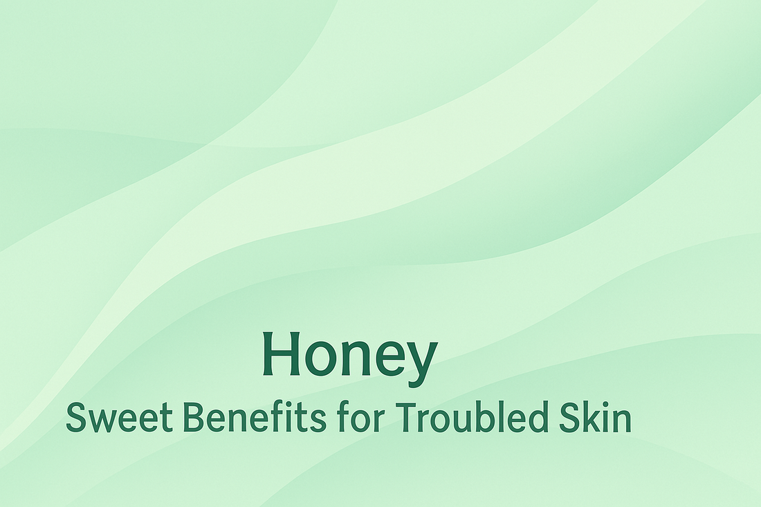 Honey - Sweet Benefits for Troubled Skin