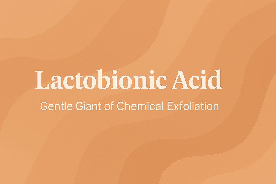 Lactobionic Acid - Gentle Giant of Chemical Exfoliation