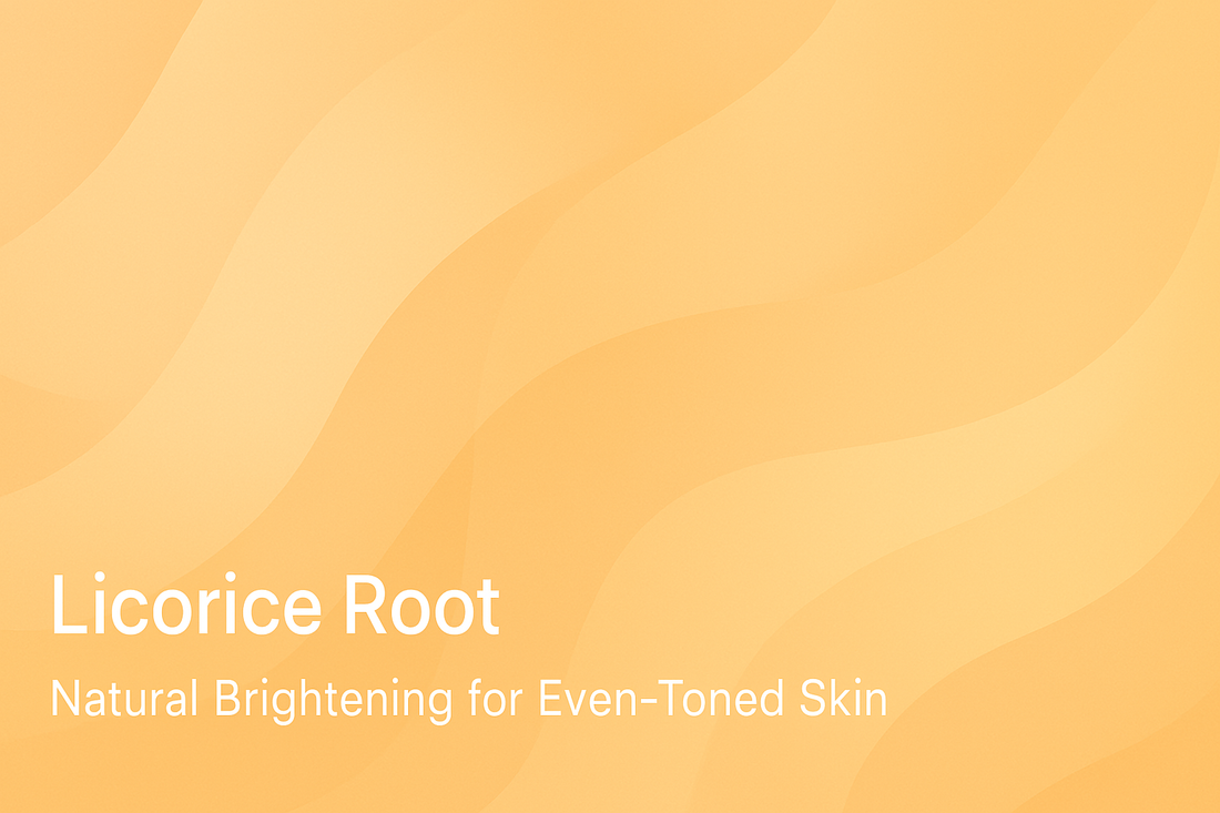 Licorice Root - Natural Brightening for Even-Toned Skin
