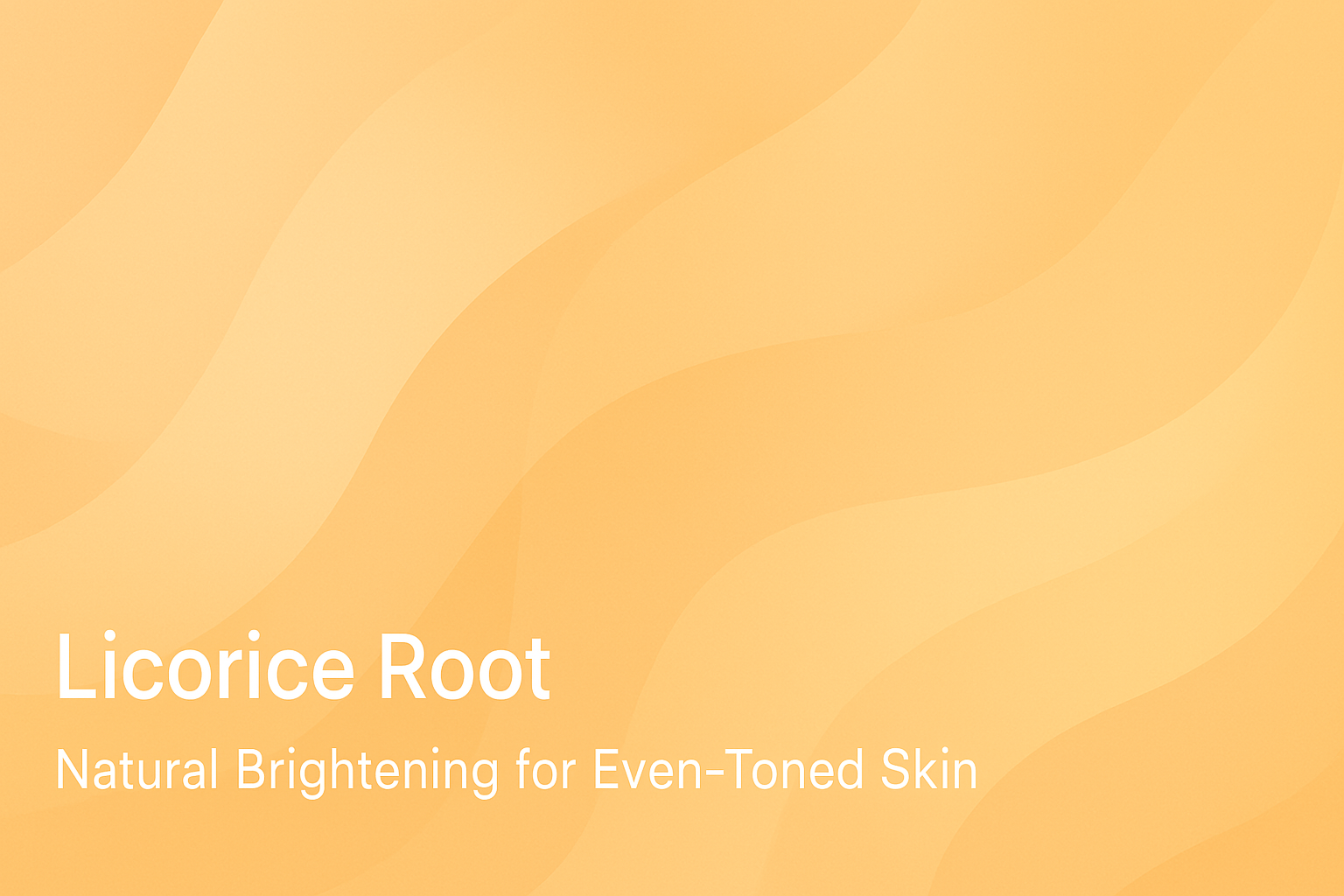 Licorice Root: Natural Brightening for Even-Toned Skin
