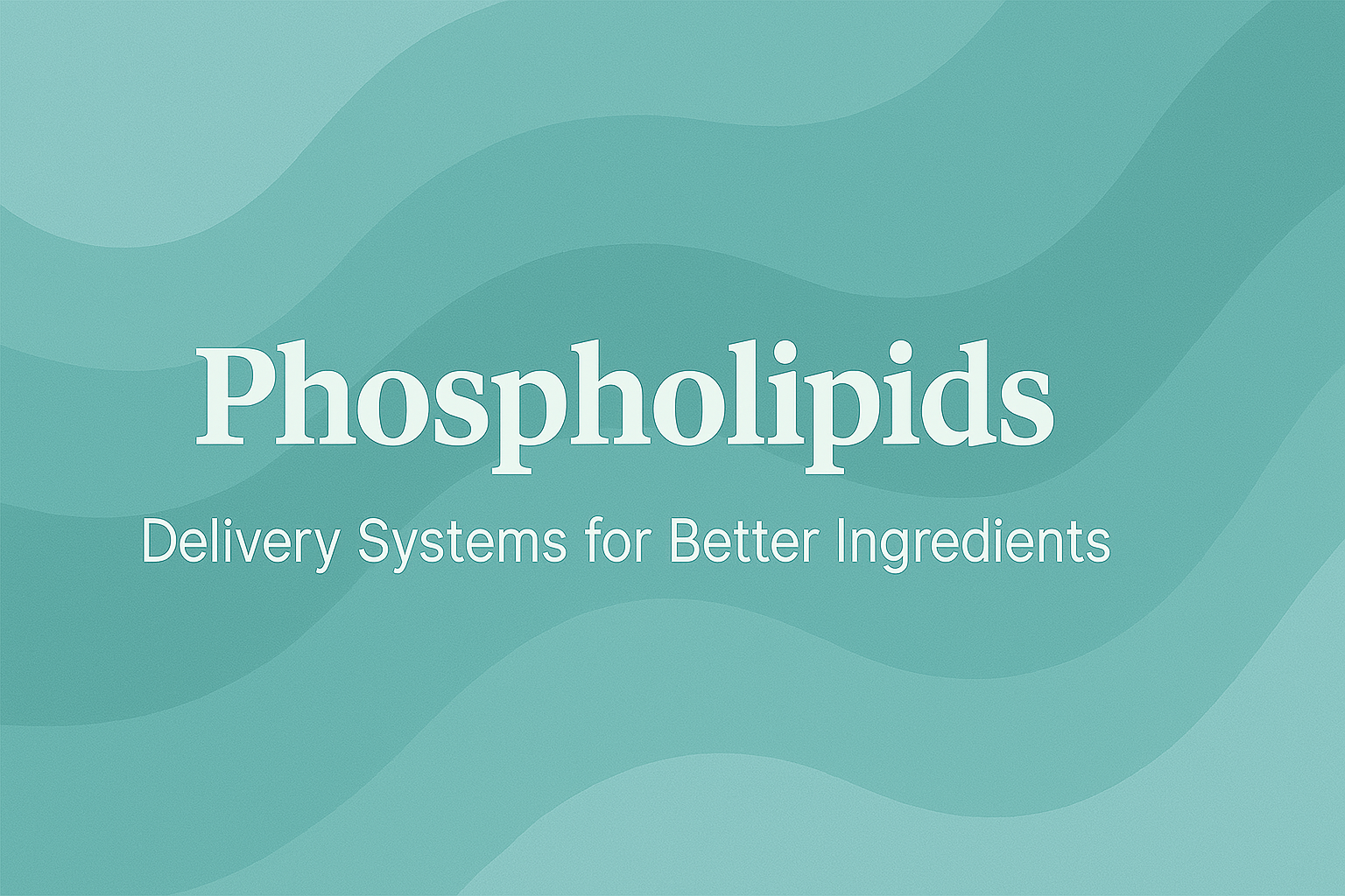 Phospholipids: Delivery Systems for Better Ingredients