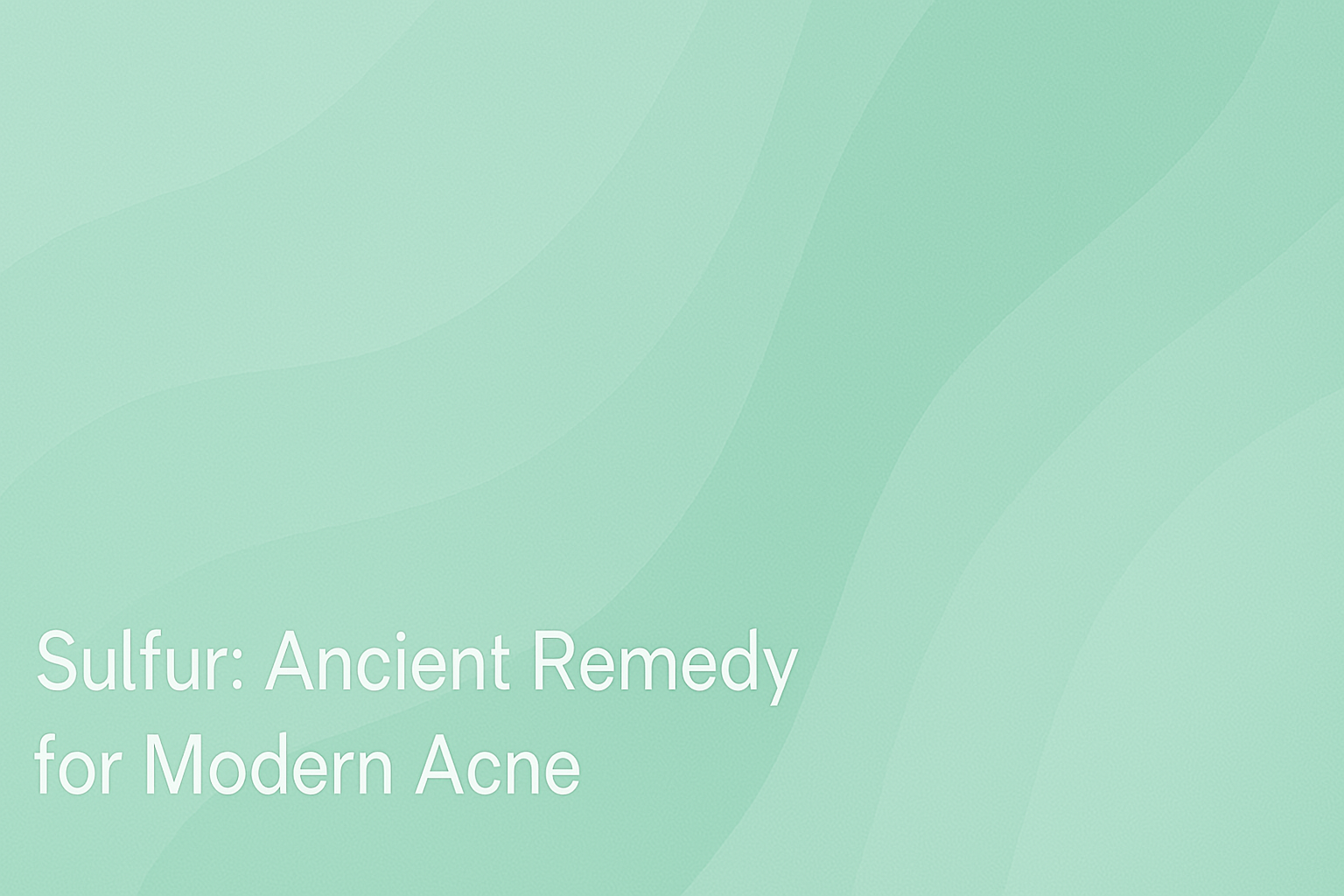 Sulfur: Ancient Remedy for Modern Acne