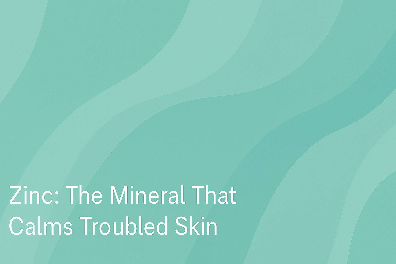 Zinc: The Mineral That Calms Troubled Skin