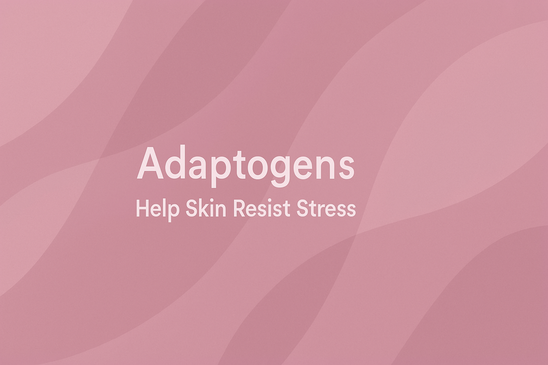 Adaptogens - Help Skin Resist Stress