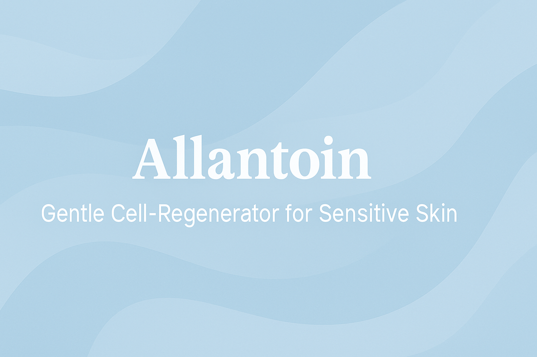 Allantoin - Gentle Cell-Regenerator for Sensitive Skin