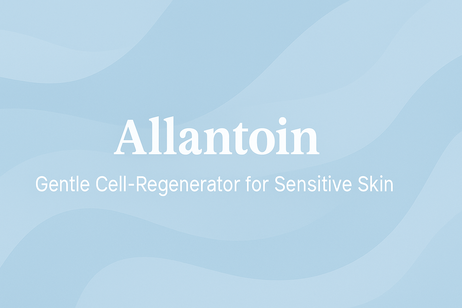Allantoin: Gentle Cell-Regenerator for Sensitive Skin