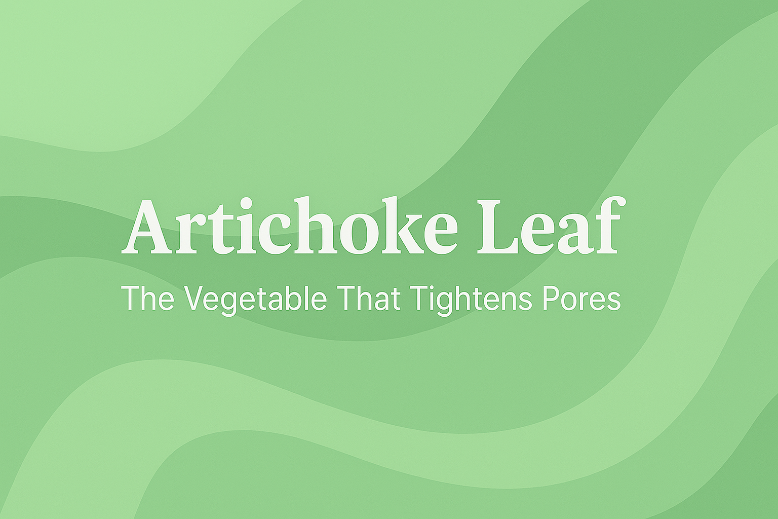 Artichoke Leaf: The Vegetable That Tightens Pores