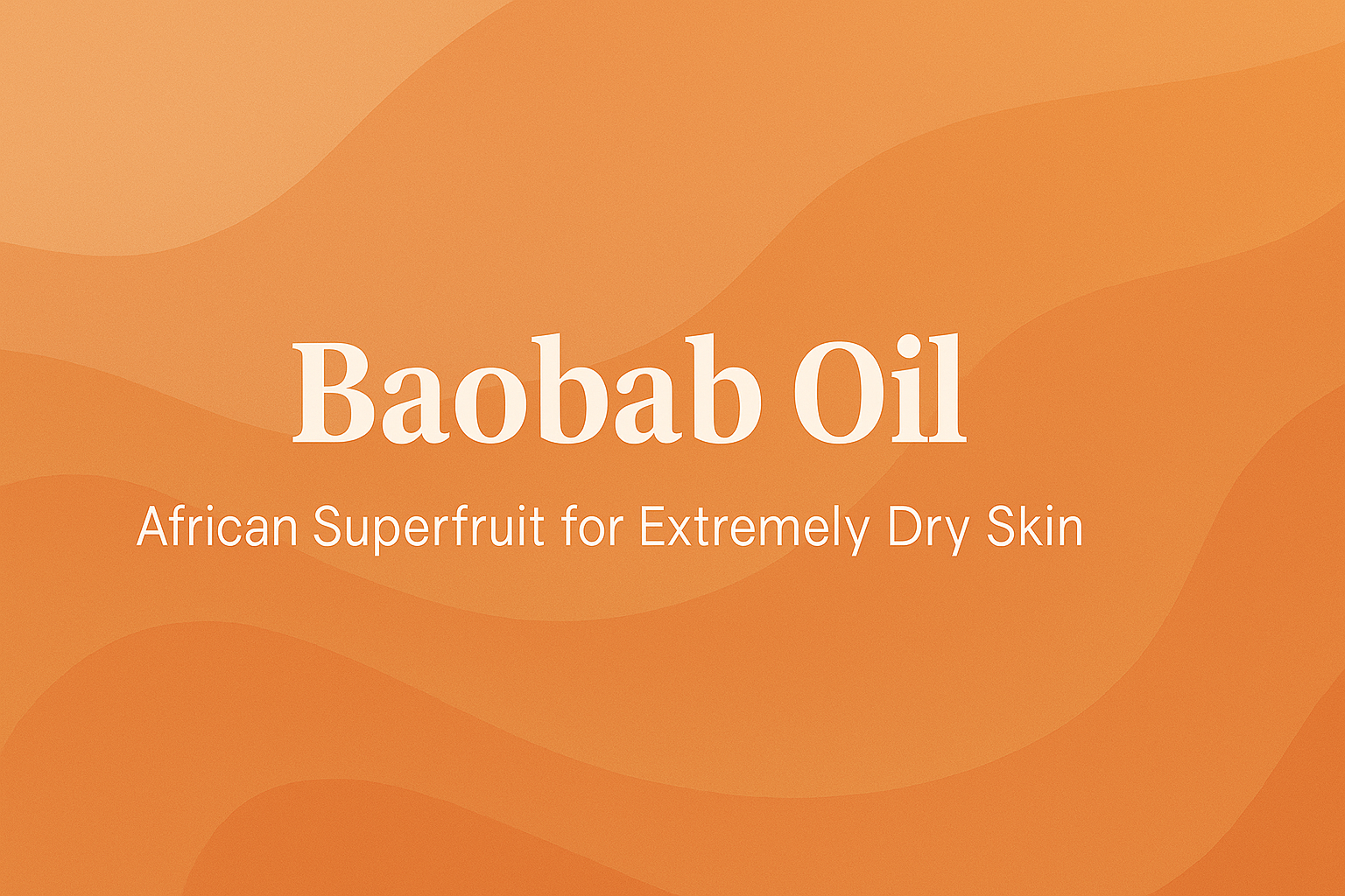 Baobab Oil: African Superfruit for Extremely Dry Skin