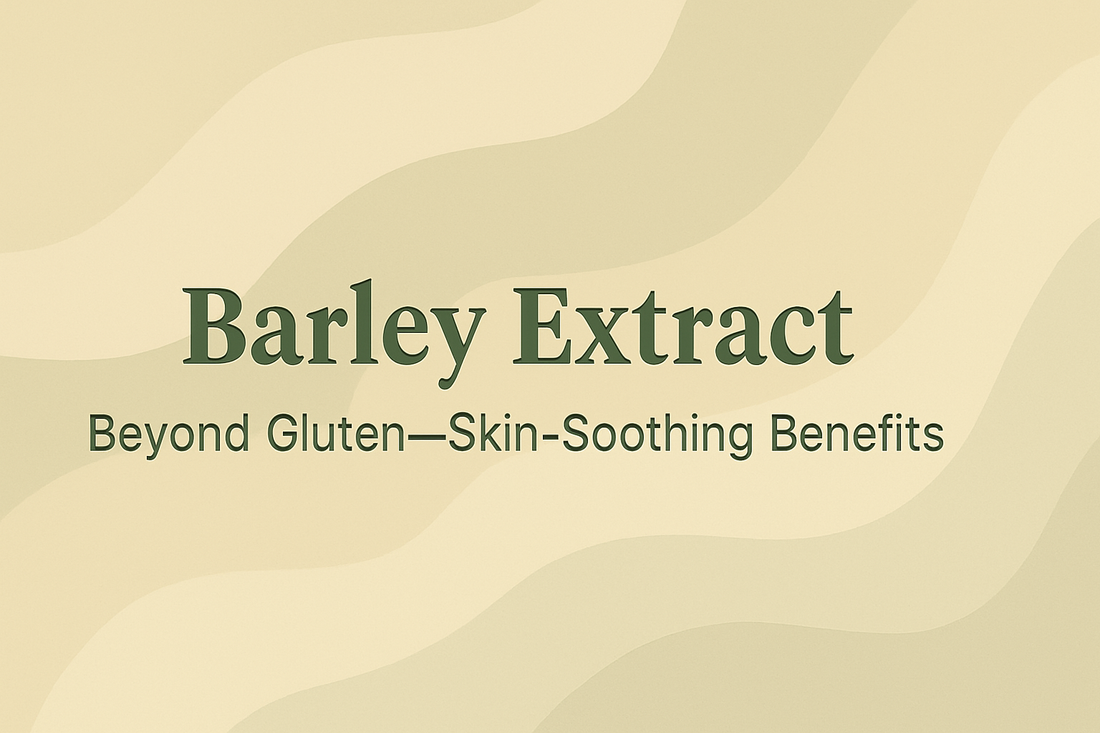 Barley Extract - Beyond Gluten—Skin-Soothing Benefits