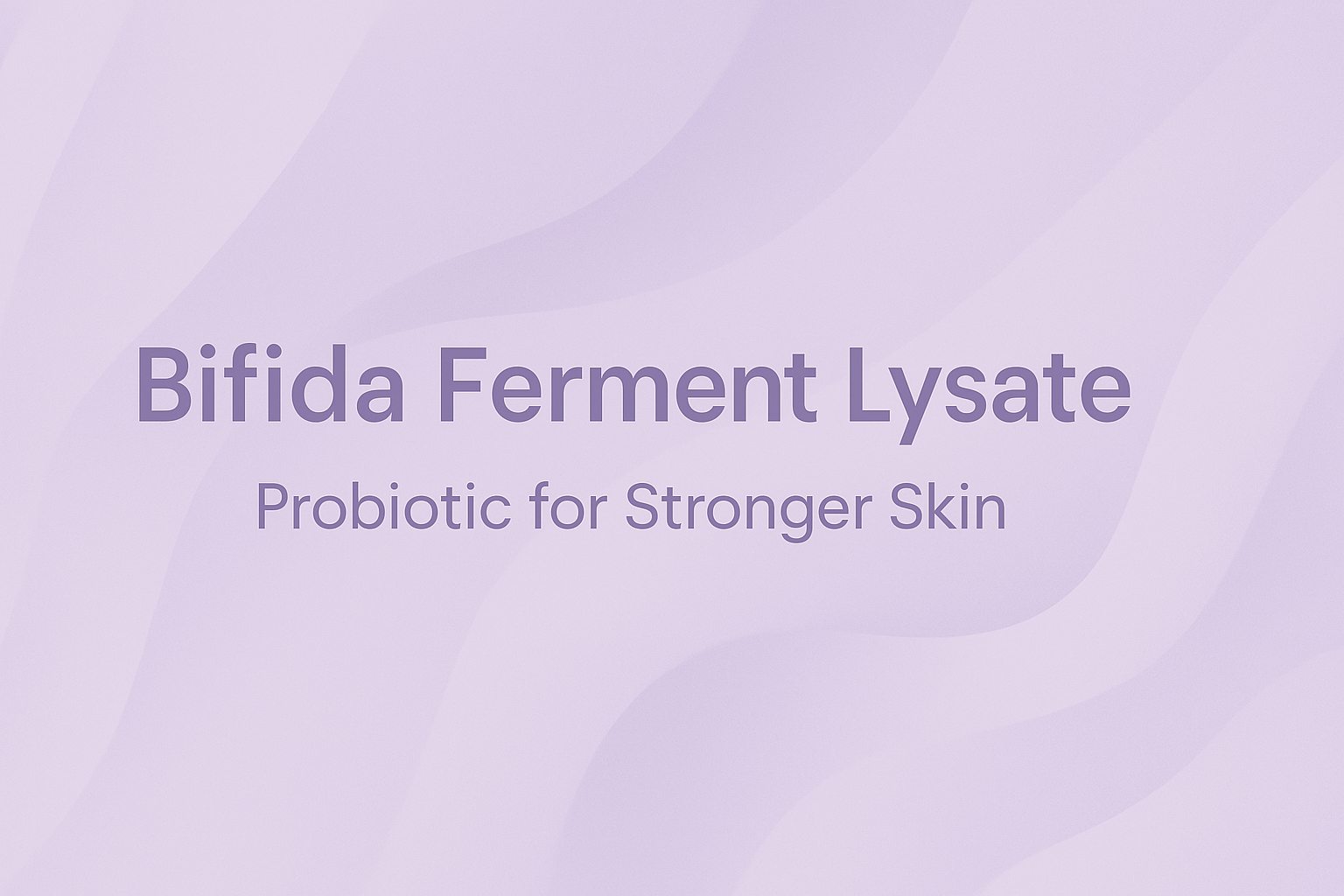 Bifida Ferment Lysate: Probiotic for Stronger Skin