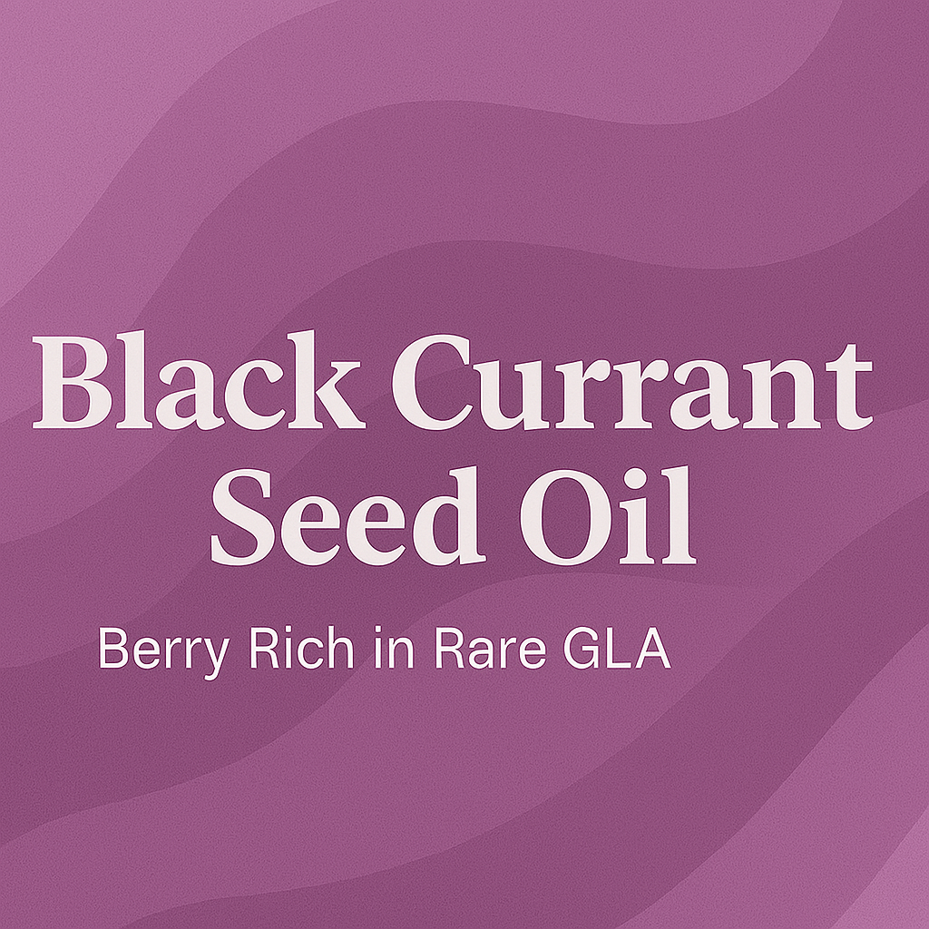 Black Currant Seed Oil: Berry Rich in Rare GLA