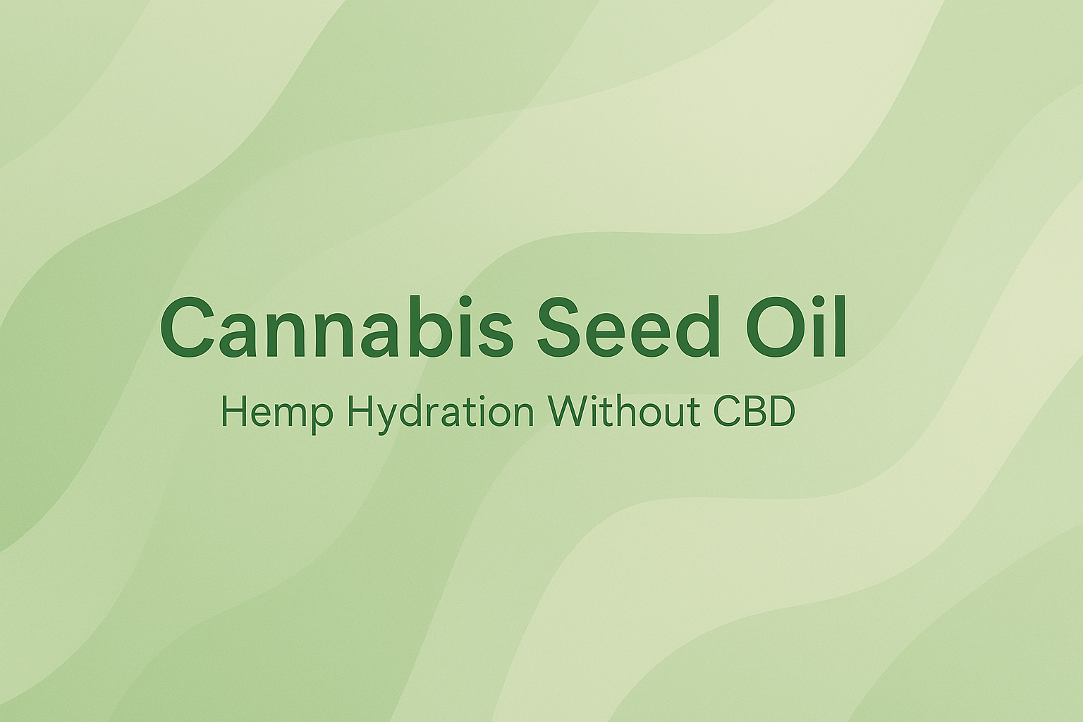 Cannabis Seed Oil: Hemp Hydration Without CBD