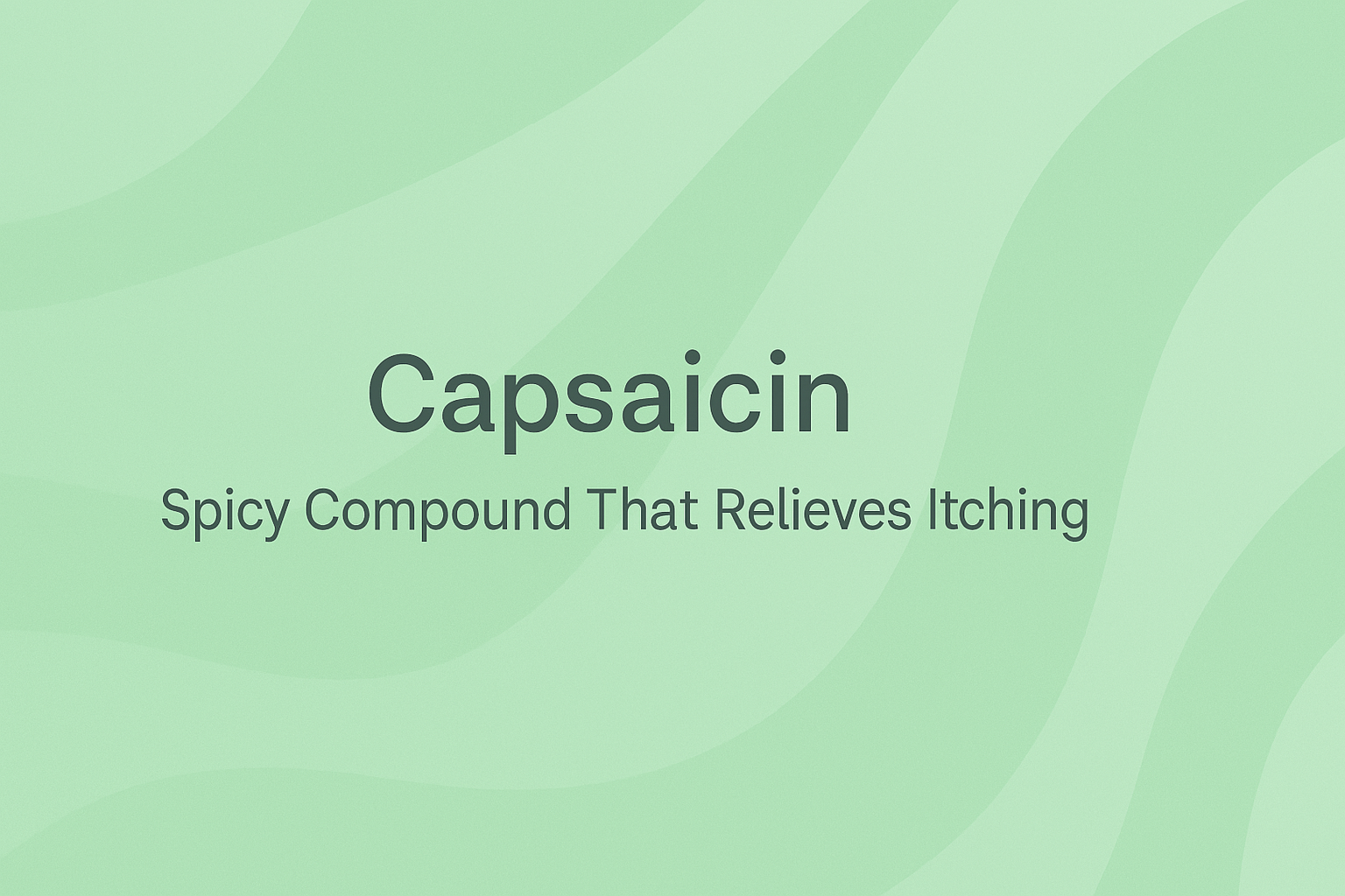 Capsaicin: Spicy Compound That Relieves Itching