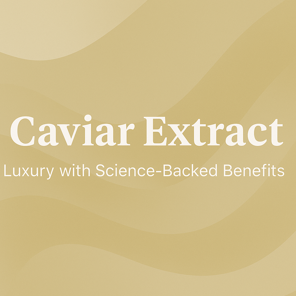 Caviar Extract: Luxury with Science-Backed Benefits