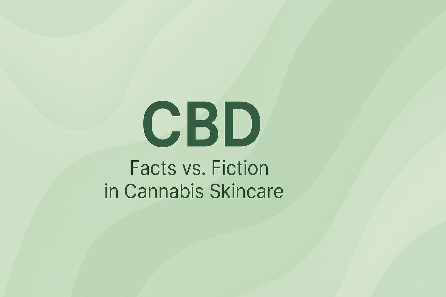 CBD: Facts vs. Fiction in Cannabis Skincare