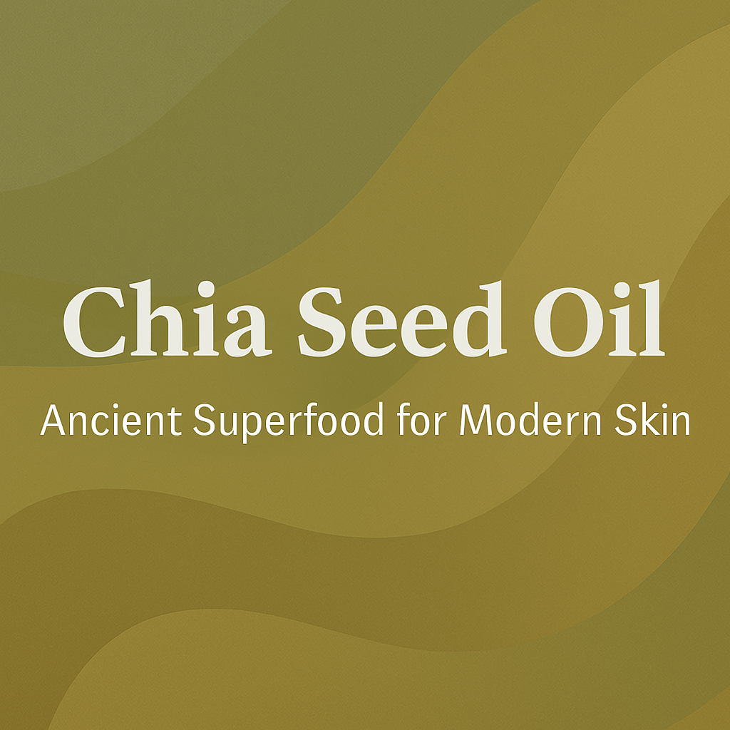 Chia Seed Oil: Ancient Superfood for Modern Skin