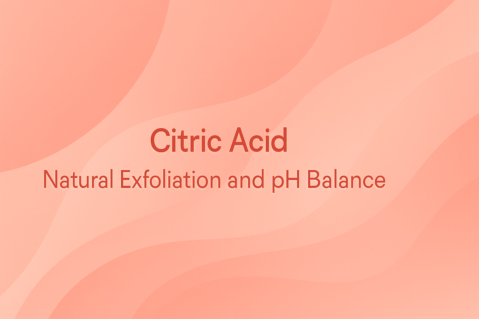 Citric Acid: Natural Exfoliation and pH Balance