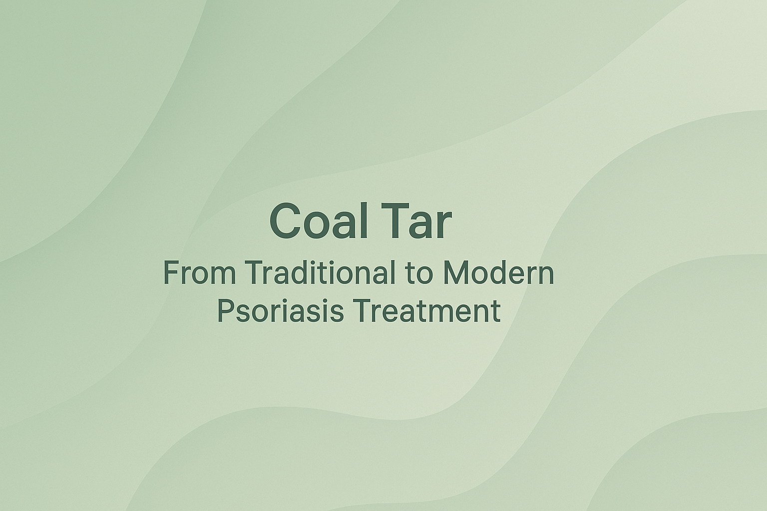 Coal Tar: From Traditional to Modern Psoriasis Treatment