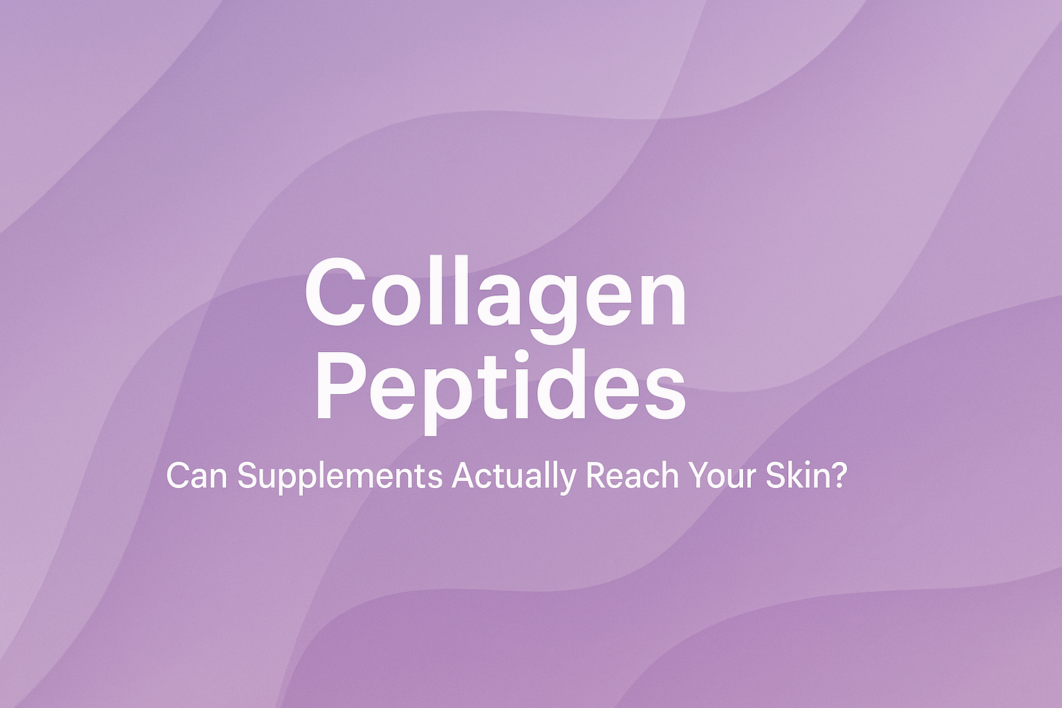 Collagen Peptides: Can Supplements Actually Reach Your Skin?