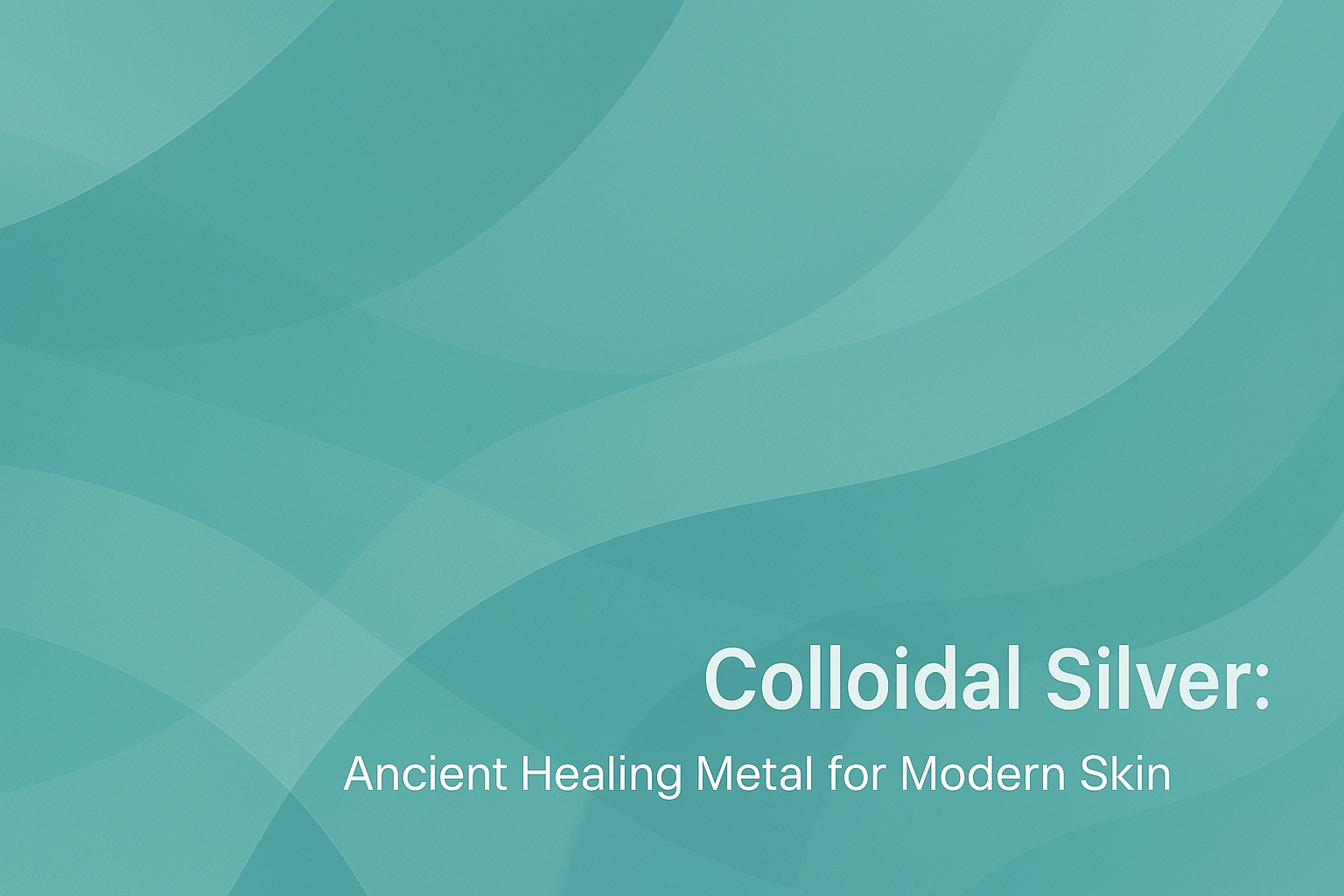 Colloidal Silver: Ancient Healing Metal for Modern Skin