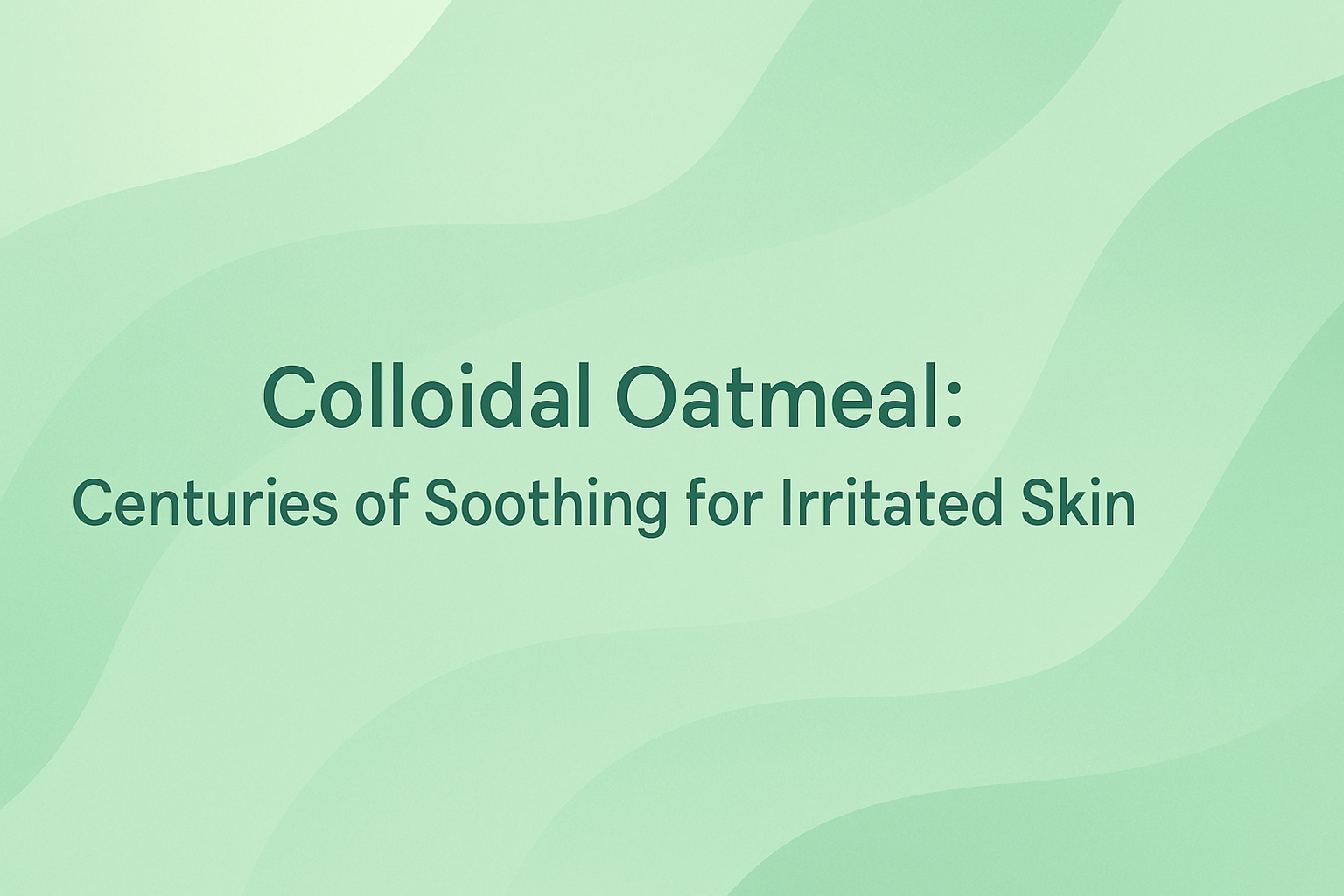 Colloidal Oatmeal: Centuries of Soothing for Irritated Skin