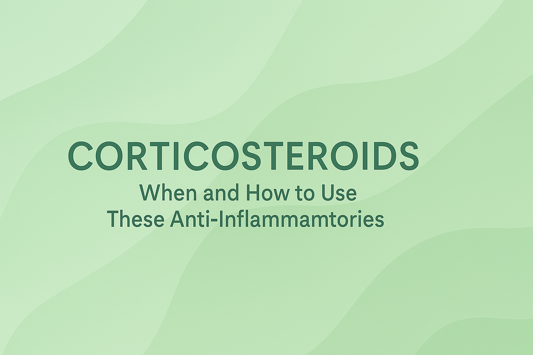 Corticosteroids - When and How to Use These Anti-Inflammatories