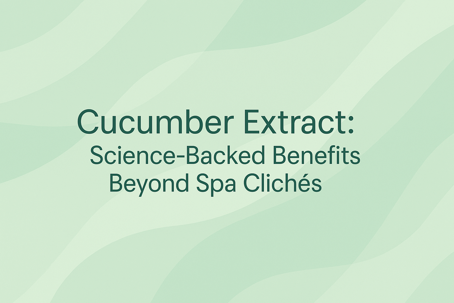 Cucumber Extract: Science-Backed Benefits Beyond Spa Clichés