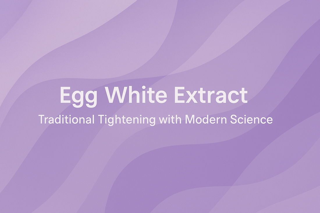 Egg White Extract - Traditional Tightening with Modern Science