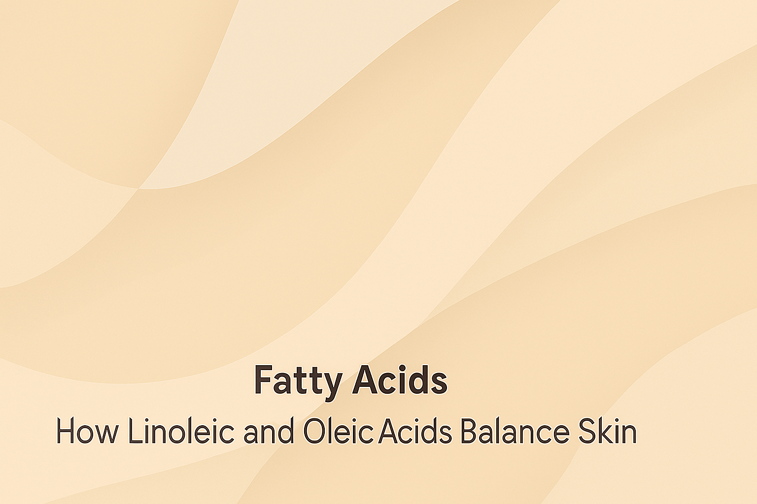 Fatty Acids: How Linoleic and Oleic Acids Balance Skin