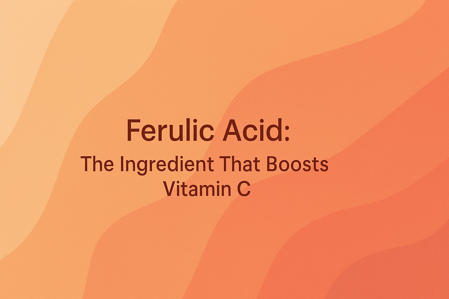 Ferulic Acid: The Ingredient That Boosts Vitamin C