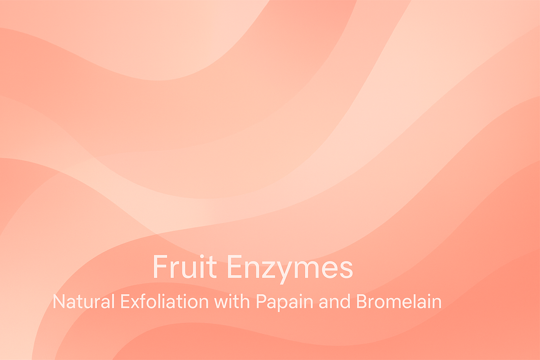 Fruit Enzymes - Natural Exfoliation with Papain and Bromelain