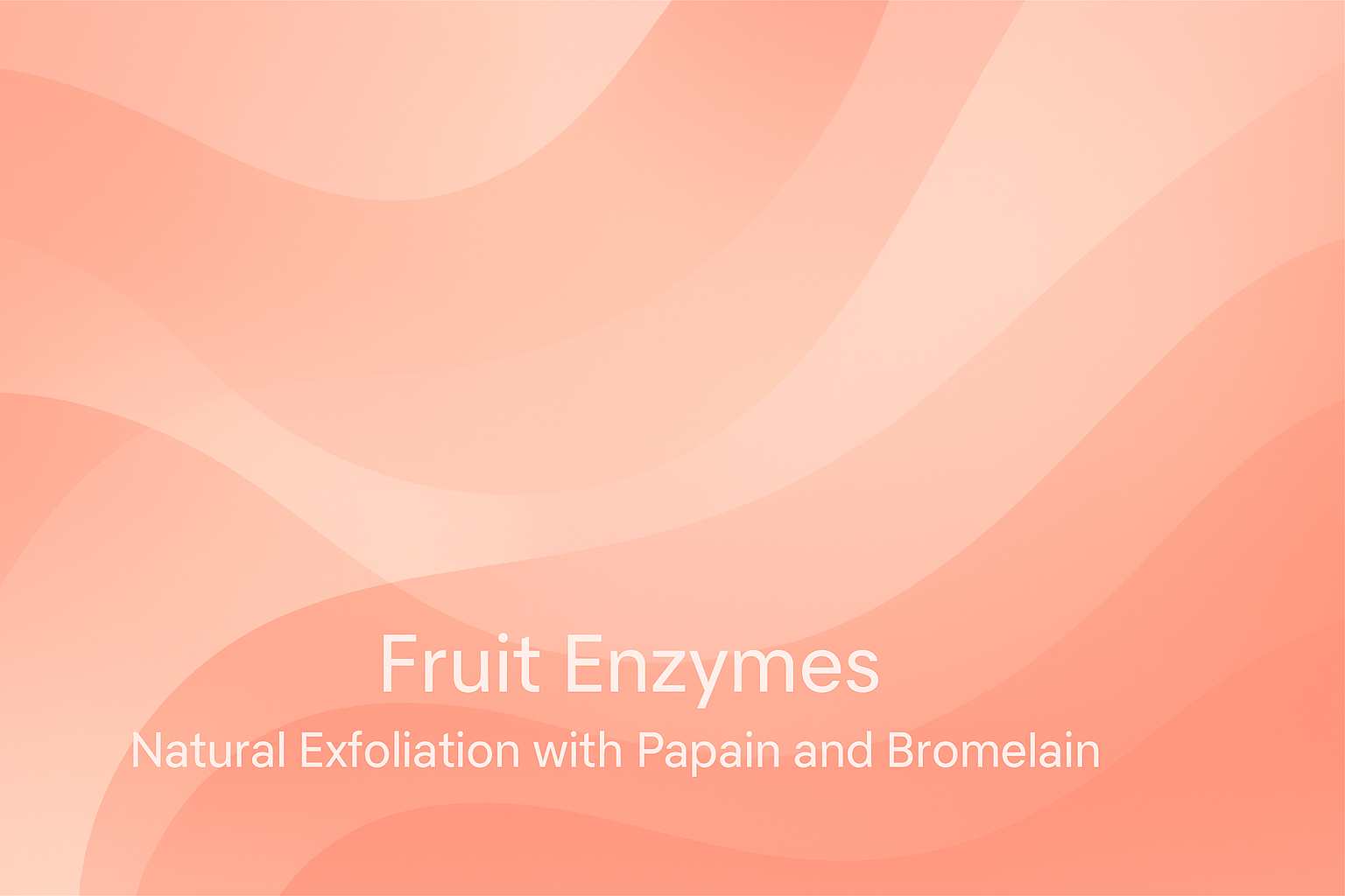 Fruit Enzymes: Natural Exfoliation with Papain and Bromelain