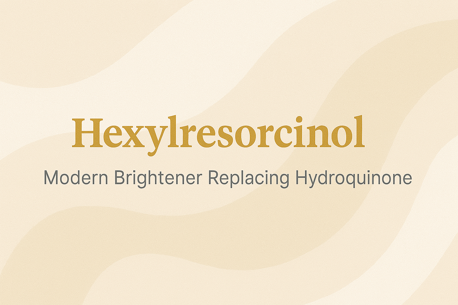 Hexylresorcinol: Modern Brightener Replacing Hydroquinone