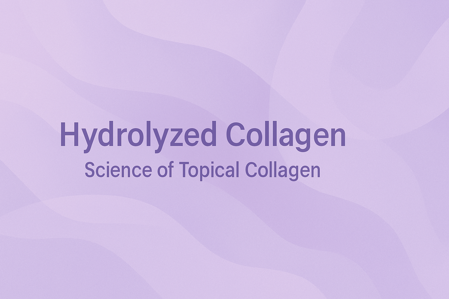 Hydrolyzed Collagen: Science of Topical Collagen