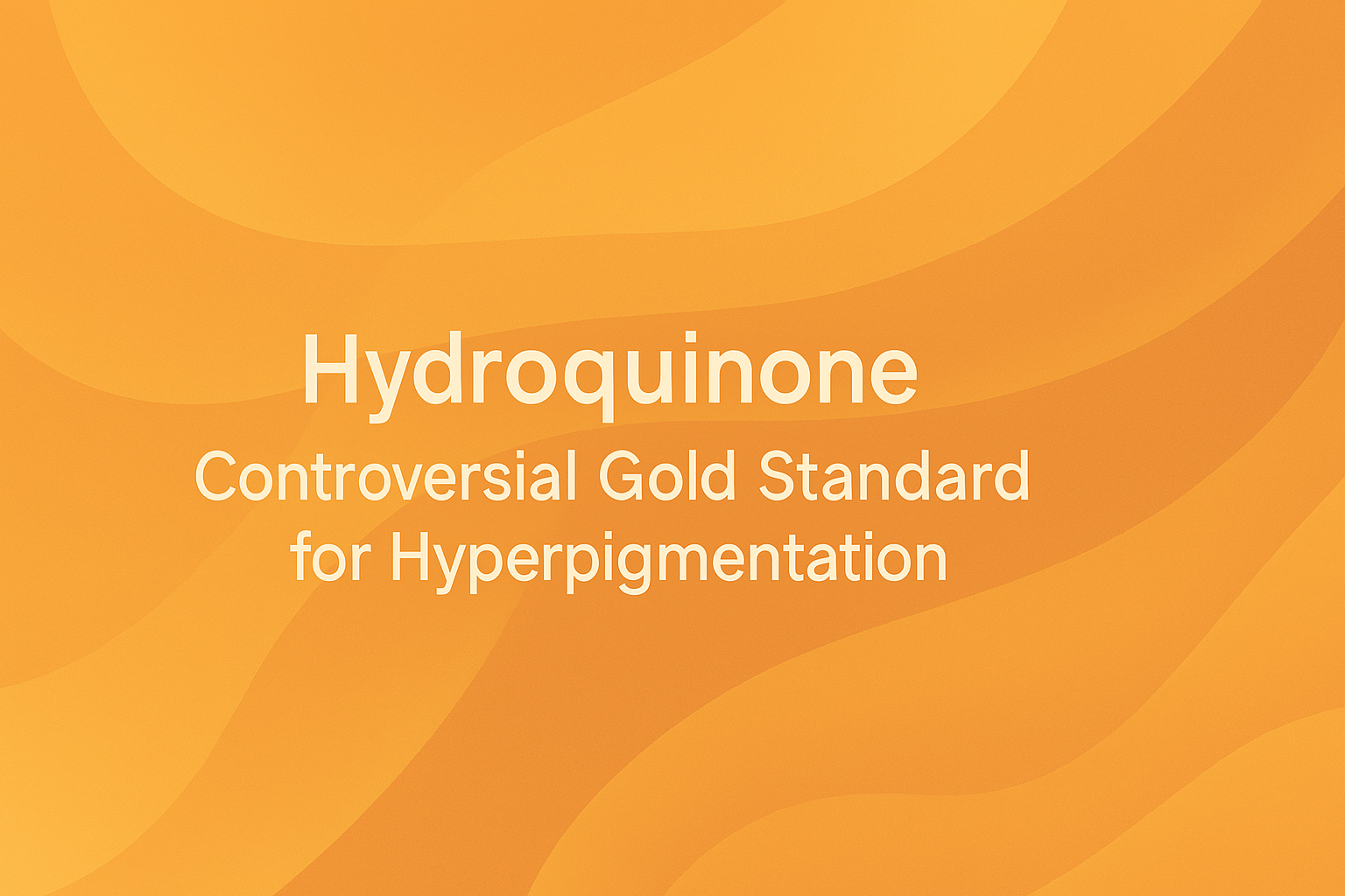 Hydroquinone: Controversial Gold Standard for Hyperpigmentation