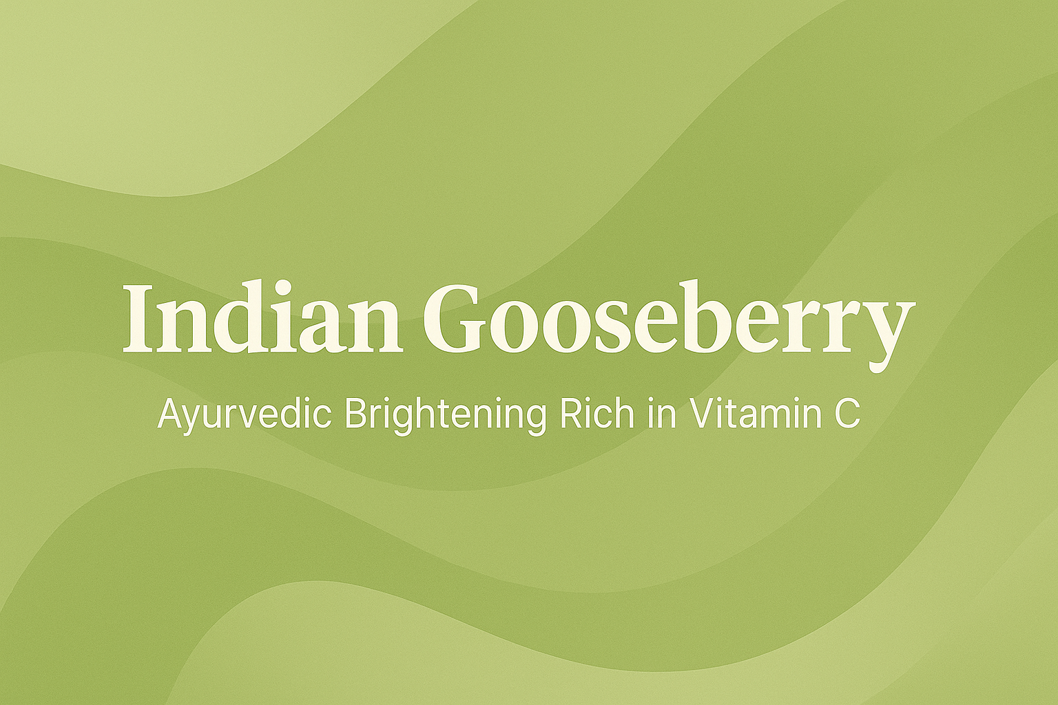 Indian Gooseberry: Ayurvedic Brightening Rich in Vitamin C