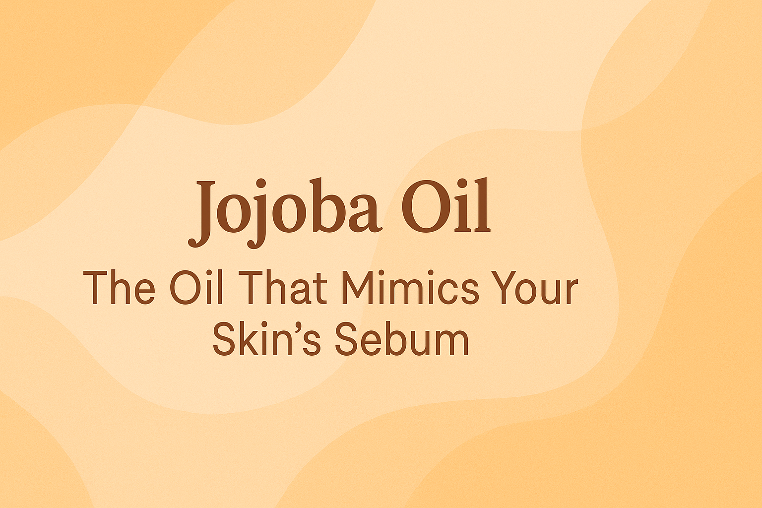 Jojoba Oil: The Oil That Mimics Your Skin's Sebum