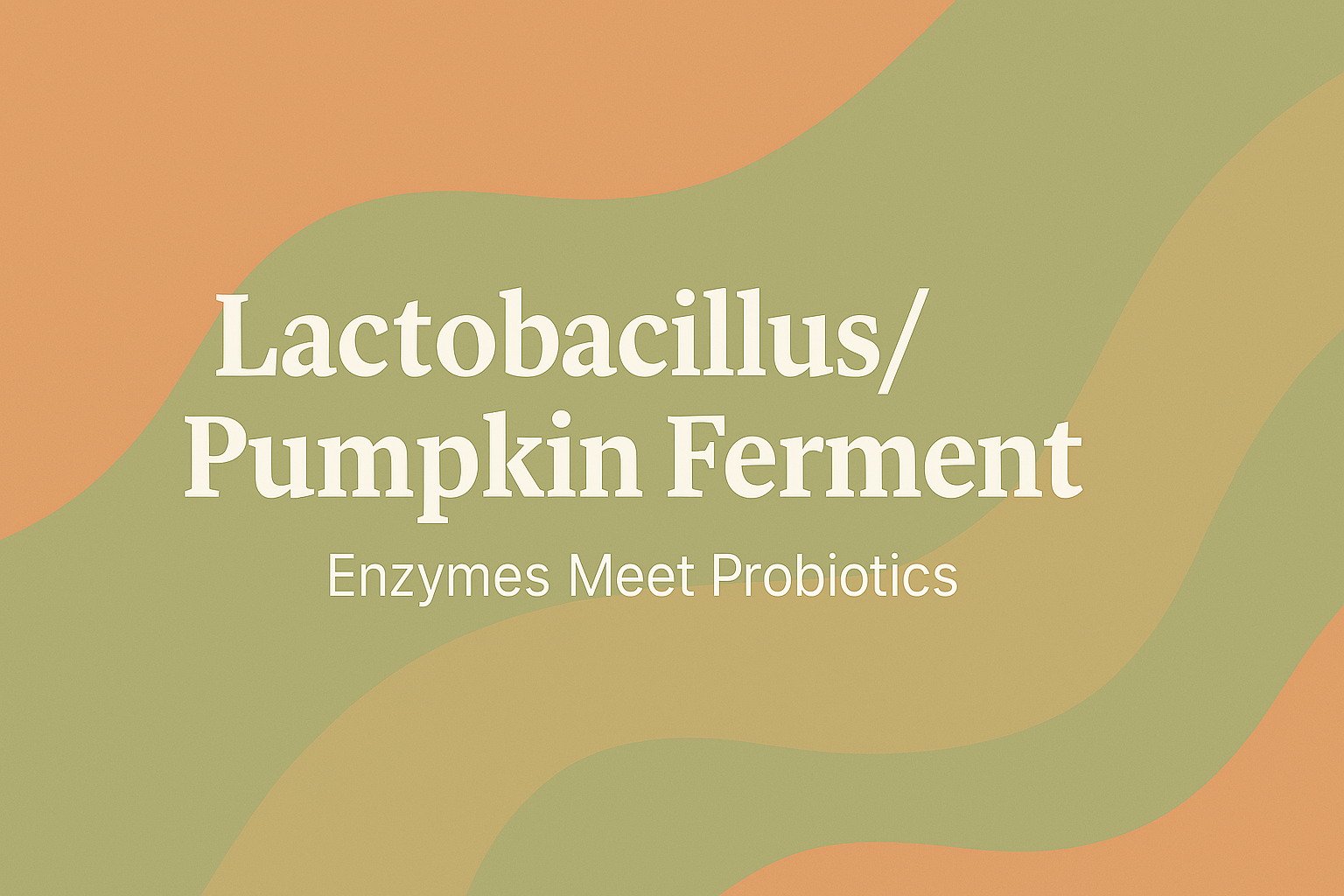 Lactobacillus/Pumpkin Ferment: Enzymes Meet Probiotics