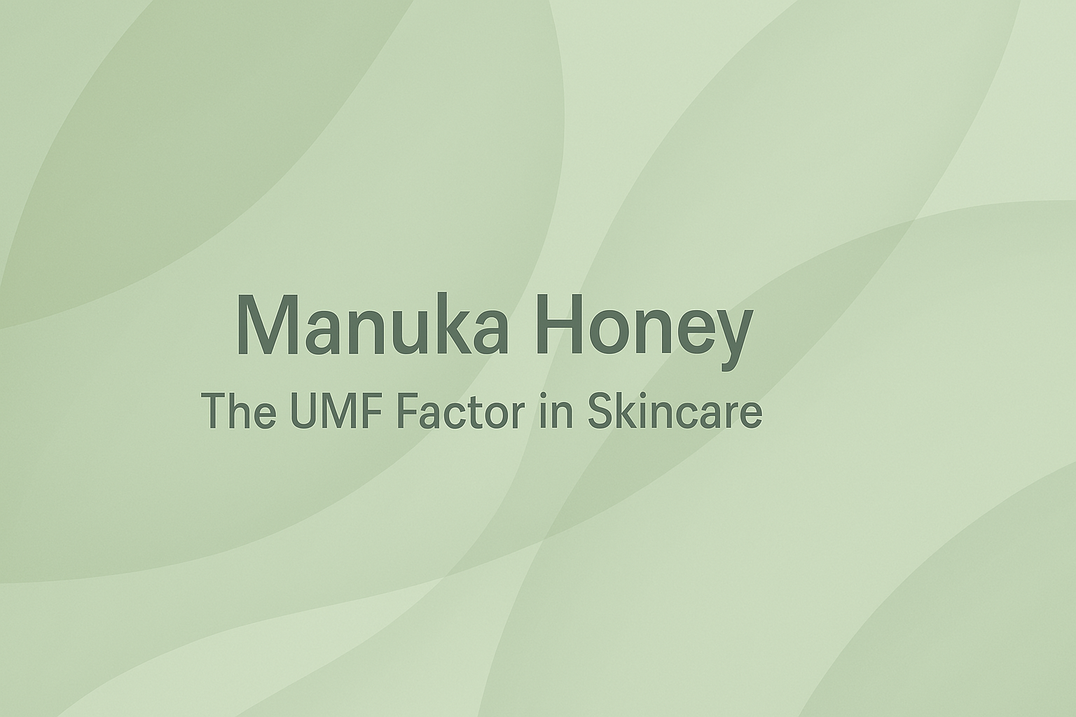 Manuka Honey: The UMF Factor in Skincare