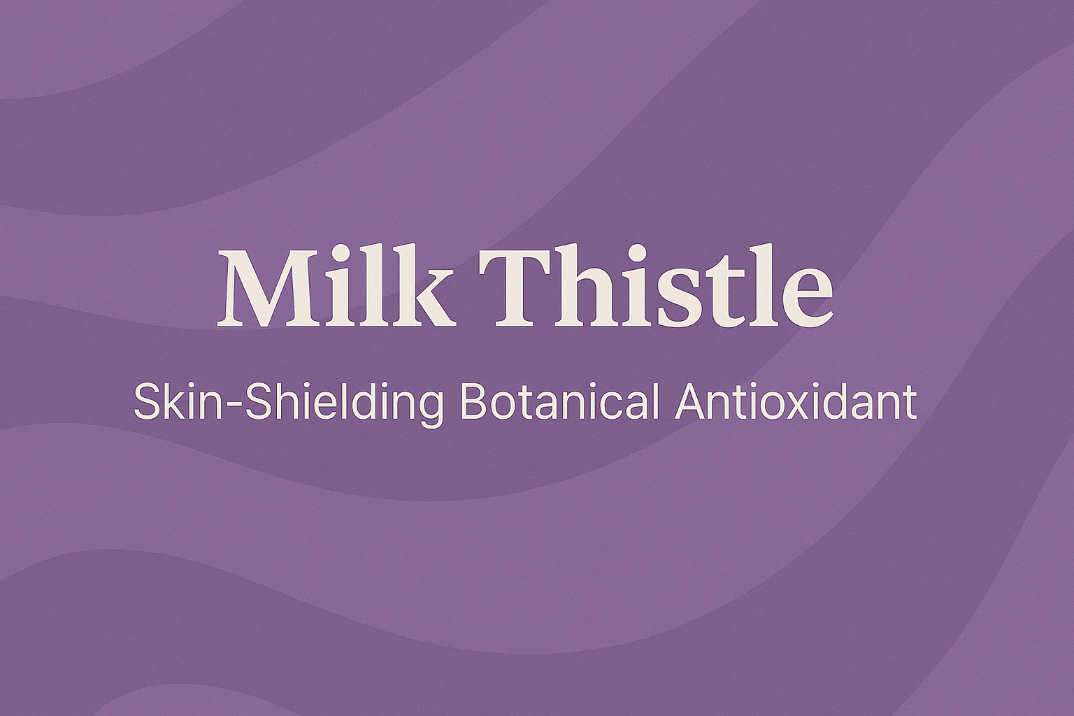 Milk Thistle: Skin-Shielding Botanical Antioxidant