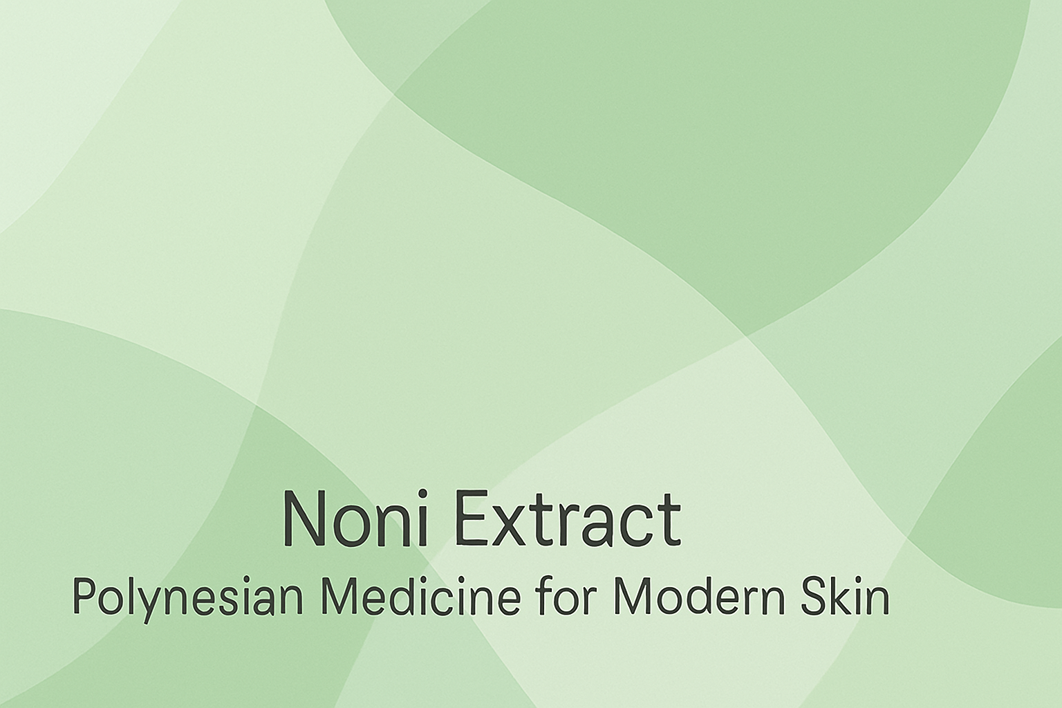 Noni Extract: Polynesian Medicine for Modern Skin