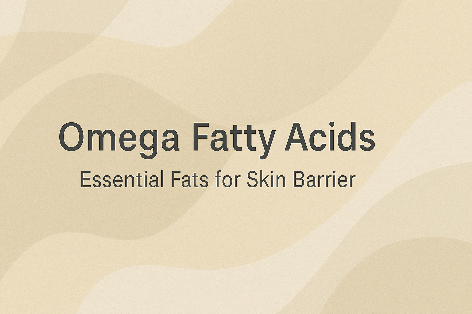 Omega Fatty Acids: Essential Fats for Skin Barrier